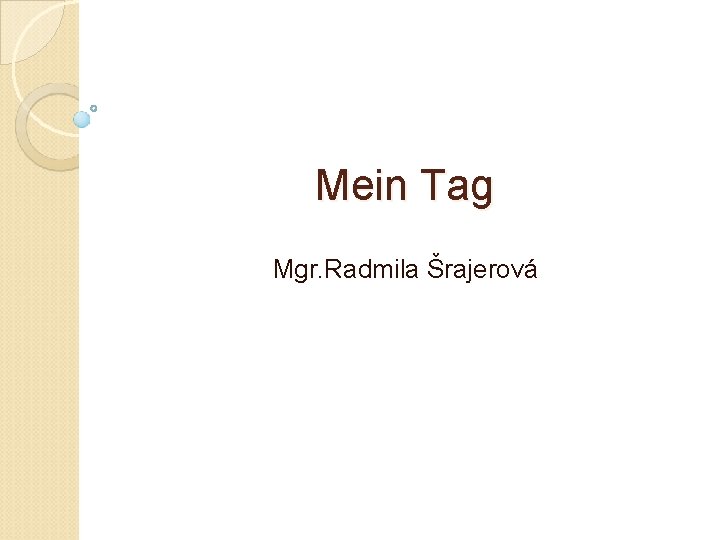 Mein Tag Mgr. Radmila Šrajerová 