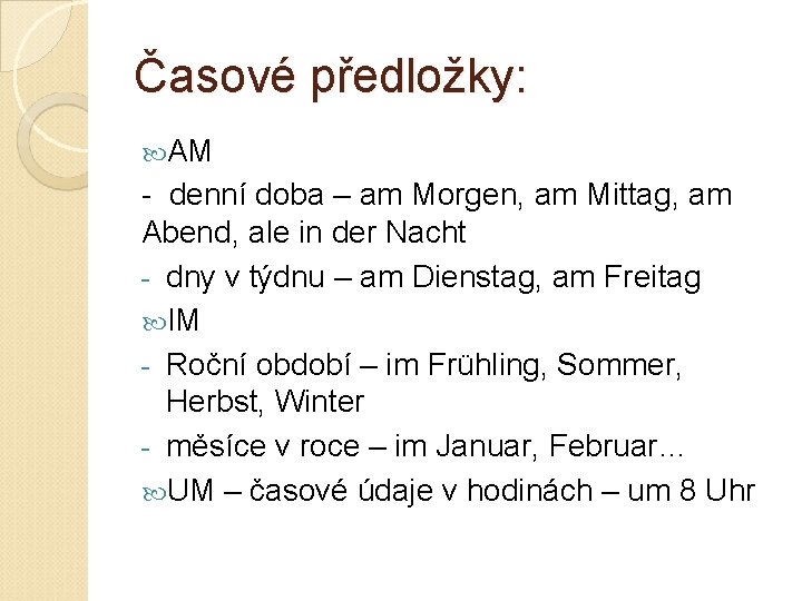 Časové předložky: AM - denní doba – am Morgen, am Mittag, am Abend, ale