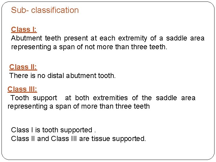 Sub- classification Class I: Abutment teeth present at each extremity of a saddle area