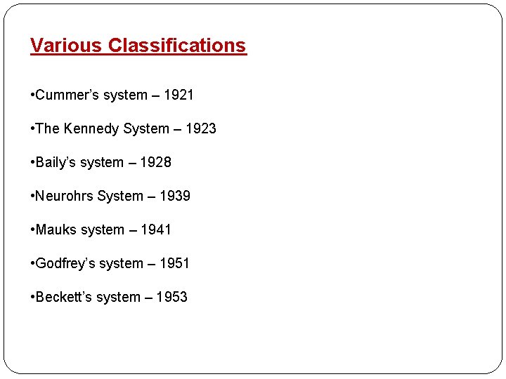 Various Classifications • Cummer’s system – 1921 • The Kennedy System – 1923 •