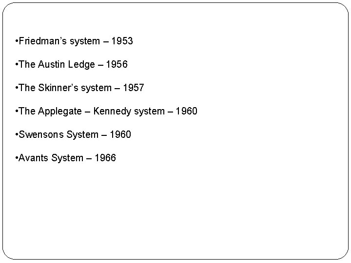  • Friedman’s system – 1953 • The Austin Ledge – 1956 • The