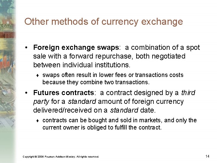 Other methods of currency exchange • Foreign exchange swaps: a combination of a spot