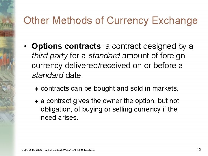 Other Methods of Currency Exchange • Options contracts: a contract designed by a third