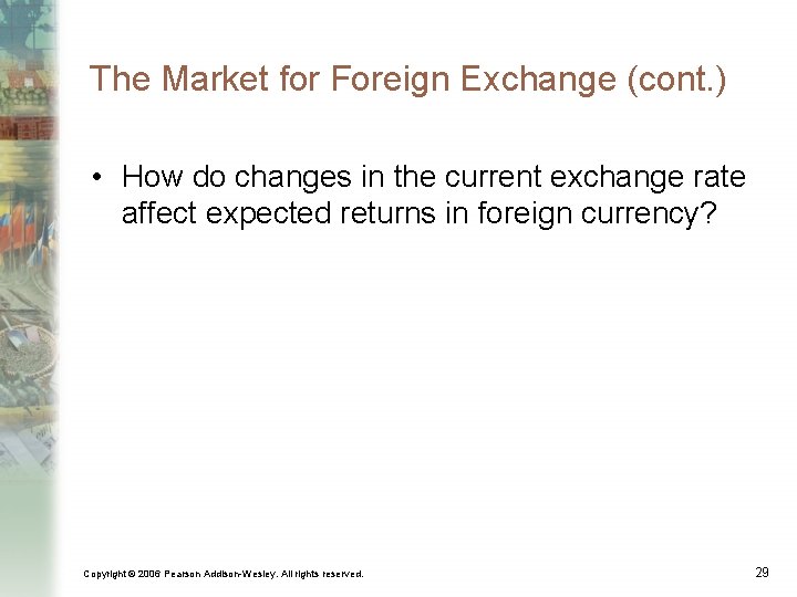 The Market for Foreign Exchange (cont. ) • How do changes in the current