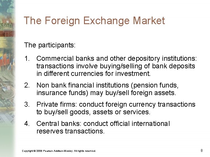 The Foreign Exchange Market The participants: 1. Commercial banks and other depository institutions: transactions