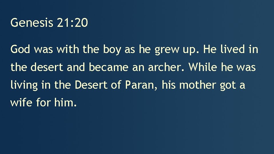 Genesis 21: 20 God was with the boy as he grew up. He lived