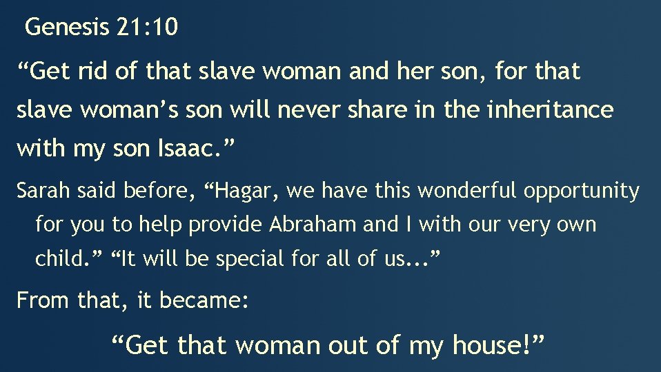Genesis 21: 10 “Get rid of that slave woman and her son, for that