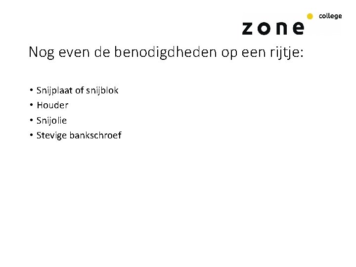 Nog even de benodigdheden op een rijtje: • Snijplaat of snijblok • Houder •