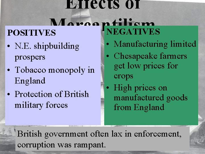 Effects of Mercantilism NEGATIVES POSITIVES • N. E. shipbuilding prospers • Tobacco monopoly in