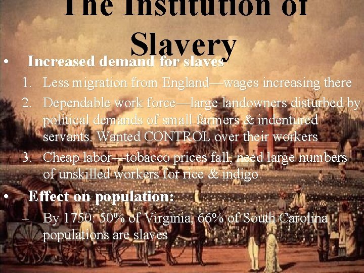  • The Institution of Slavery Increased demand for slaves 1. Less migration from
