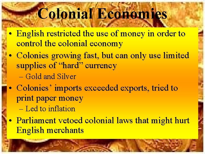 Colonial Economies • English restricted the use of money in order to control the