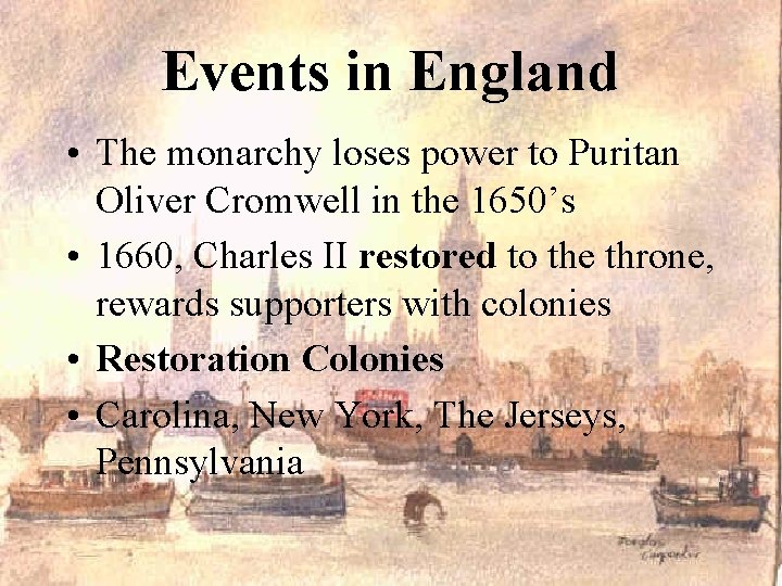Events in England • The monarchy loses power to Puritan Oliver Cromwell in the