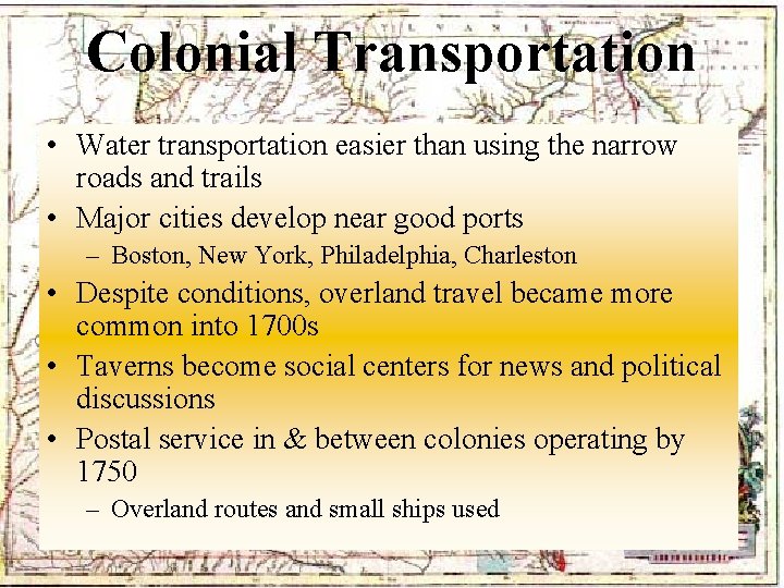 Colonial Transportation • Water transportation easier than using the narrow roads and trails •