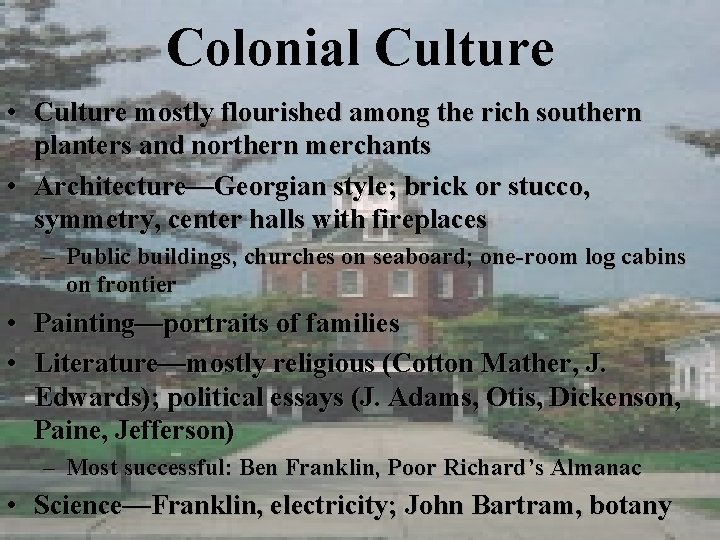 Colonial Culture • Culture mostly flourished among the rich southern planters and northern merchants