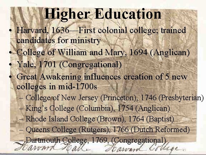 Higher Education • Harvard, 1636—First colonial college; trained candidates for ministry • College of