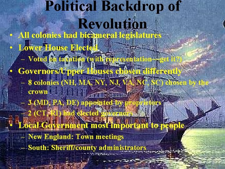 Political Backdrop of Revolution • All colonies had bicameral legislatures • Lower House Elected