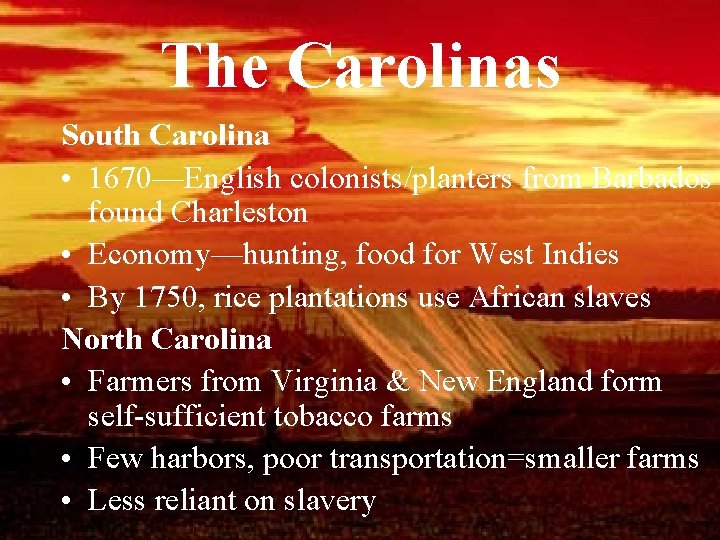 The Carolinas South Carolina • 1670—English colonists/planters from Barbados found Charleston • Economy—hunting, food