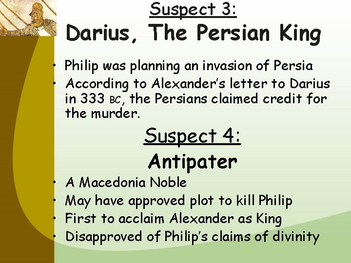 Suspect 3: Darius, The Persian King • Philip was planning an invasion of Persia