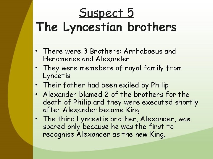 Suspect 5 The Lyncestian brothers • There were 3 Brothers: Arrhabaeus and Heromenes and