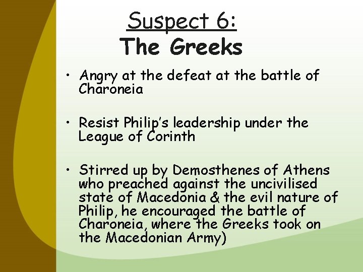 Suspect 6: The Greeks • Angry at the defeat at the battle of Charoneia