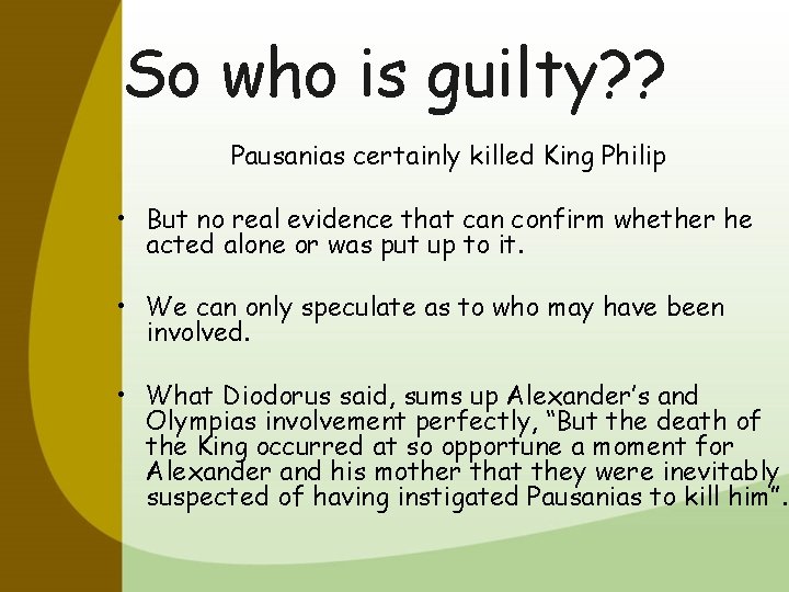 So who is guilty? ? Pausanias certainly killed King Philip • But no real
