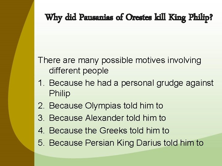 Why did Pausanias of Orestes kill King Philip? There are many possible motives involving