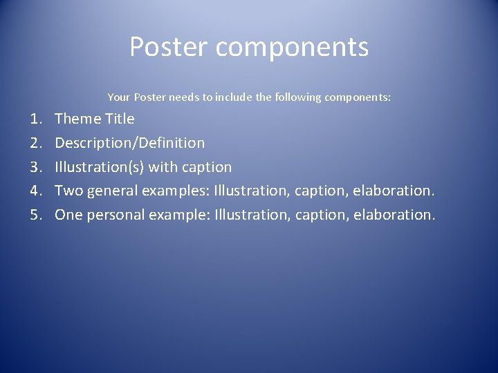 Poster components Your Poster needs to include the following components: 1. 2. 3. 4.
