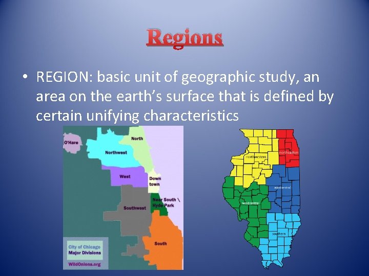 Regions • REGION: basic unit of geographic study, an area on the earth’s surface
