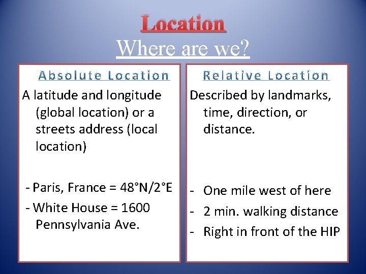 Location Where are we? A latitude and longitude (global location) or a streets address