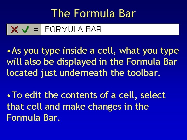 The Formula Bar • As you type inside a cell, what you type will