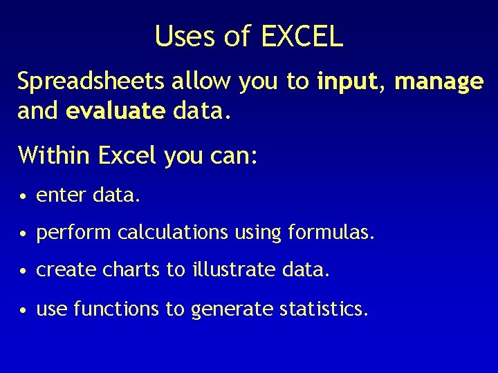 Uses of EXCEL Spreadsheets allow you to input, input manage and evaluate data. Within