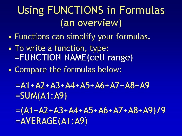 Using FUNCTIONS in Formulas (an overview) • Functions can simplify your formulas. • To