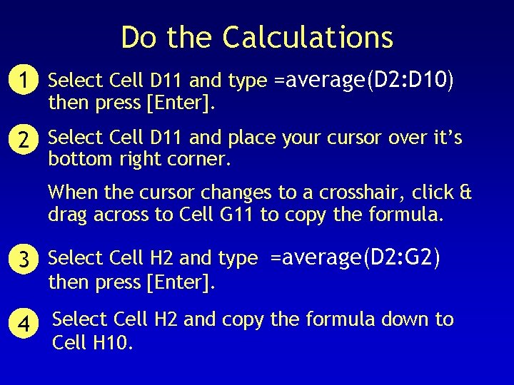 Do the Calculations 1 Select Cell D 11 and type =average(D 2: D 10)