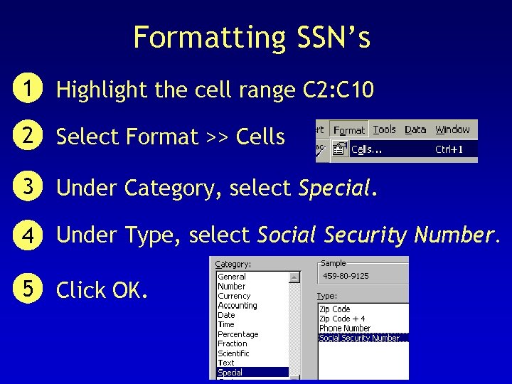 Formatting SSN’s 1 Highlight the cell range C 2: C 10 2 Select Format