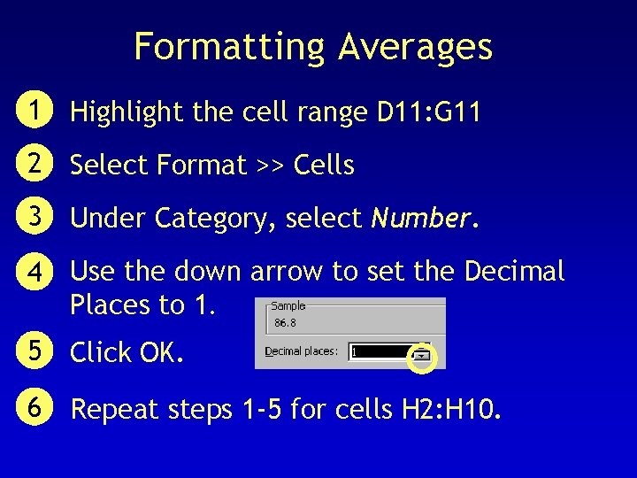 Formatting Averages 1 Highlight the cell range D 11: G 11 2 Select Format