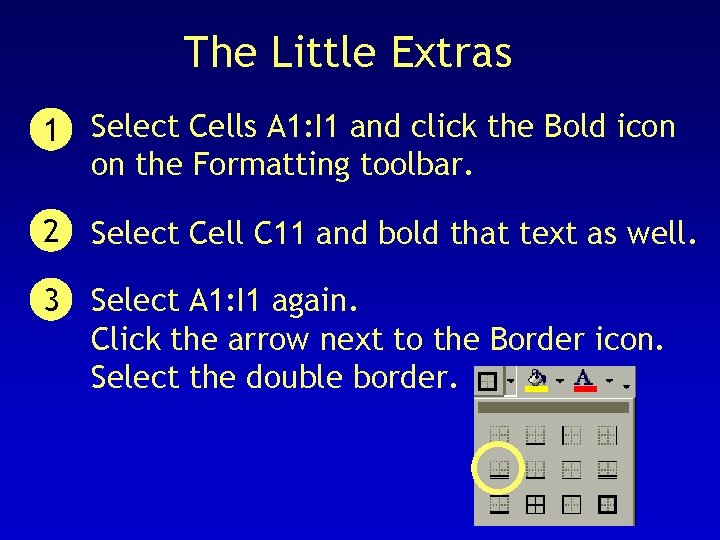 The Little Extras 1 Select Cells A 1: I 1 and click the Bold
