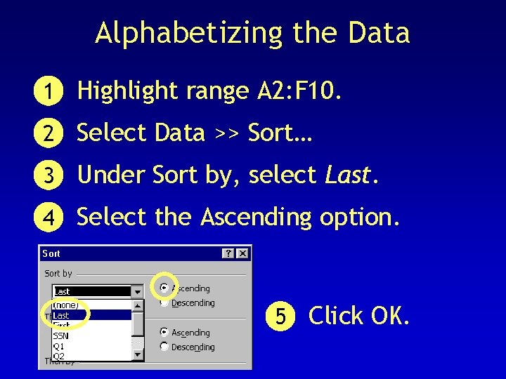 Alphabetizing the Data 1 Highlight range A 2: F 10. 2 Select Data >>