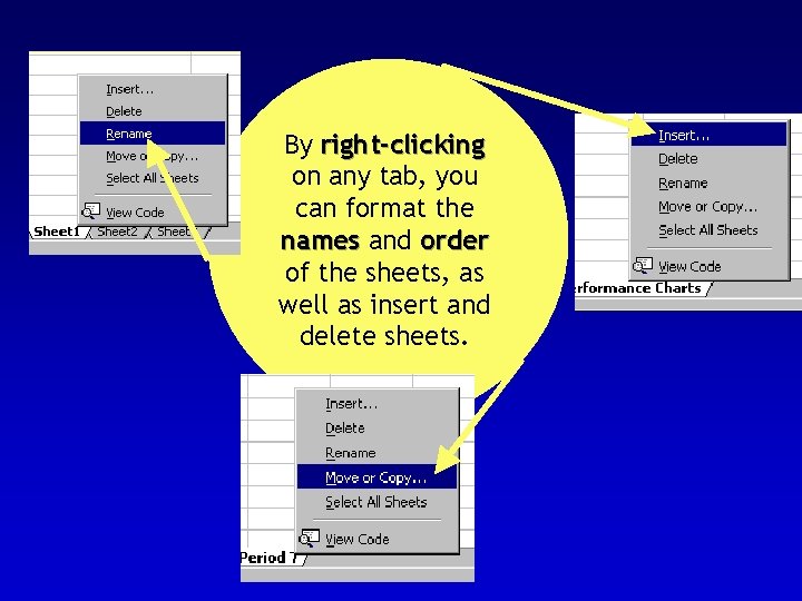 Renaming & Ordering Sheets By right-clicking on any tab, you can format the names