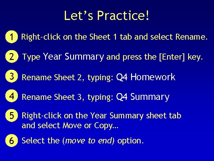 Let’s Practice! 1 Right-click on the Sheet 1 tab and select Rename. 2 Type