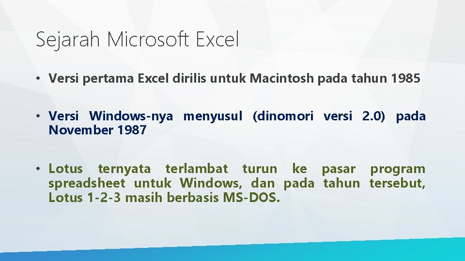 Sejarah Microsoft Excel • Versi pertama Excel dirilis untuk Macintosh pada tahun 1985 •