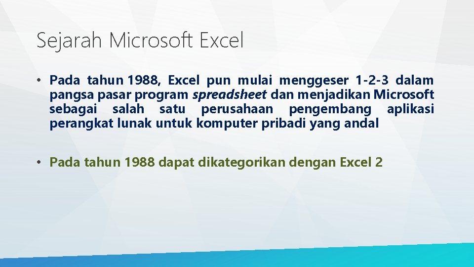 Sejarah Microsoft Excel • Pada tahun 1988, Excel pun mulai menggeser 1 -2 -3