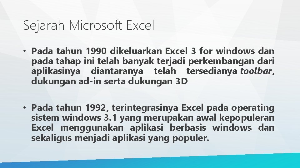 Sejarah Microsoft Excel • Pada tahun 1990 dikeluarkan Excel 3 for windows dan pada