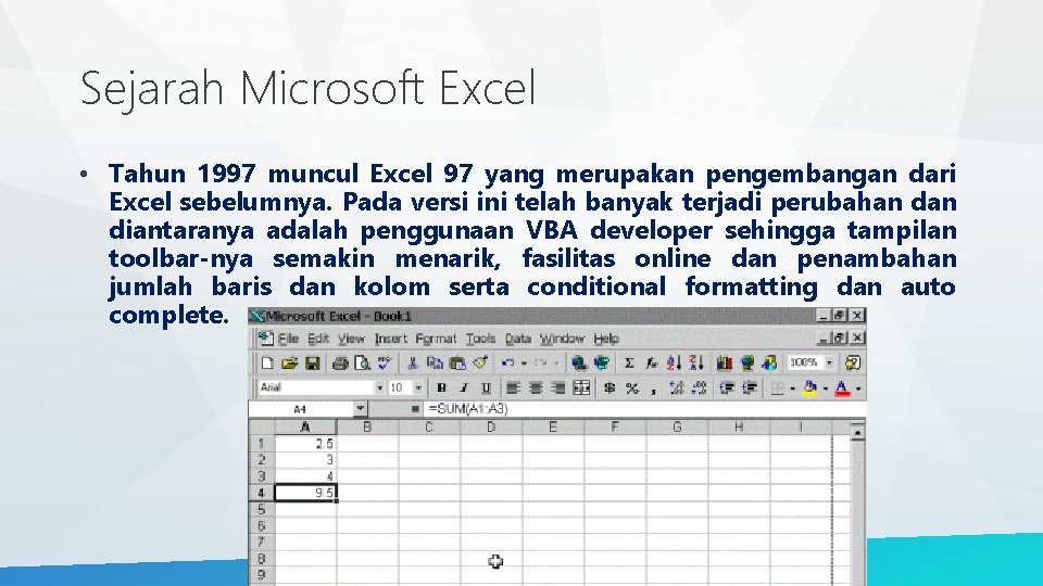 Sejarah Microsoft Excel • Tahun 1997 muncul Excel 97 yang merupakan pengembangan dari Excel