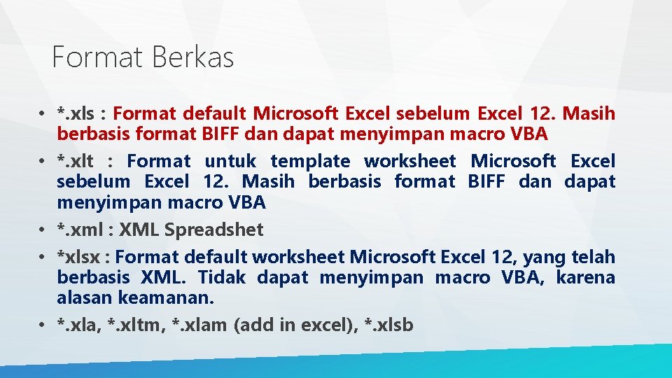 Format Berkas • *. xls : Format default Microsoft Excel sebelum Excel 12. Masih