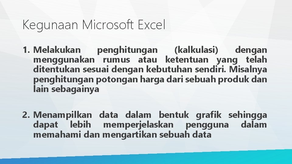 Kegunaan Microsoft Excel 1. Melakukan penghitungan (kalkulasi) dengan menggunakan rumus atau ketentuan yang telah
