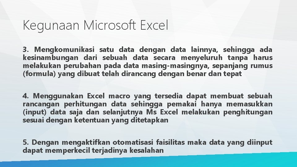 Kegunaan Microsoft Excel 3. Mengkomunikasi satu data dengan data lainnya, sehingga ada kesinambungan dari