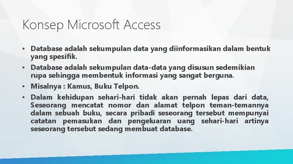 Konsep Microsoft Access • Database adalah sekumpulan data yang diinformasikan dalam bentuk yang spesifik.