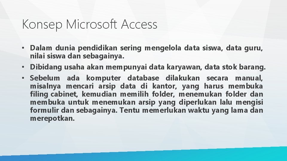 Konsep Microsoft Access • Dalam dunia pendidikan sering mengelola data siswa, data guru, nilai