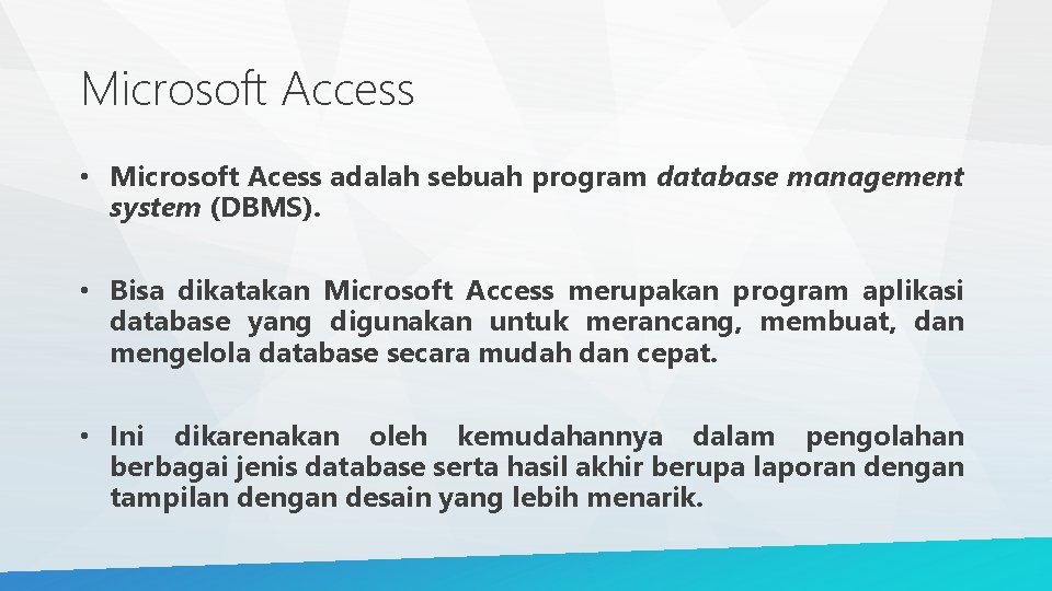 Microsoft Access • Microsoft Acess adalah sebuah program database management system (DBMS). • Bisa