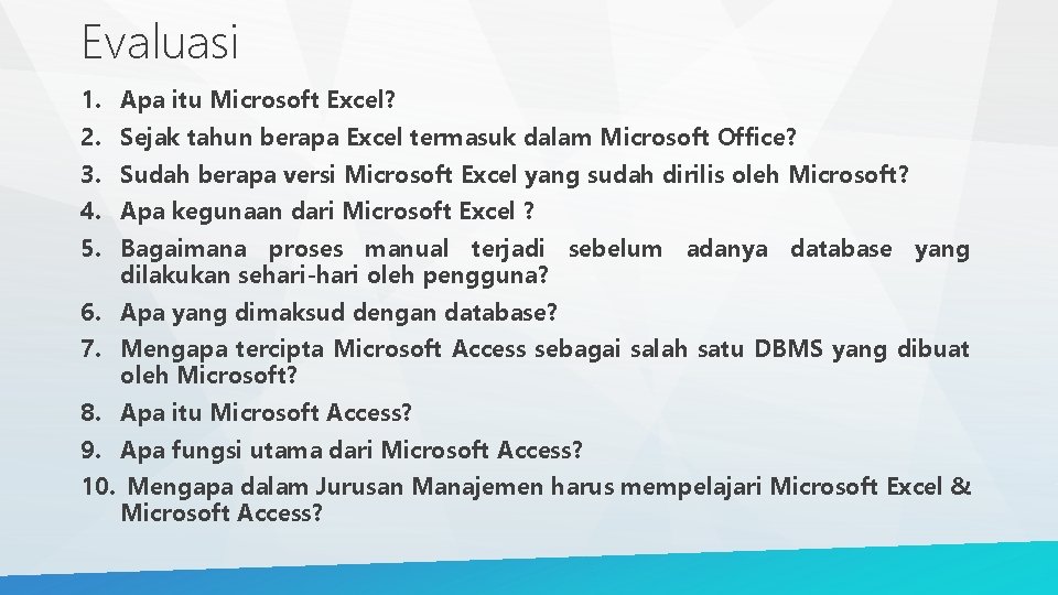 Evaluasi 1. Apa itu Microsoft Excel? 2. Sejak tahun berapa Excel termasuk dalam Microsoft